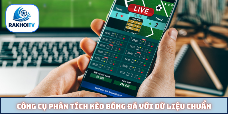 Công cụ phân tích kèo bóng đá với dữ liệu chuẩn