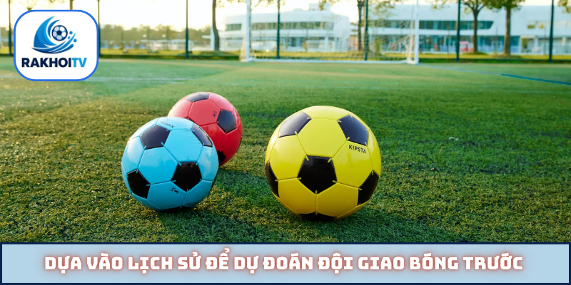 Dựa vào lịch sử để dự đoán đội giao bóng trước