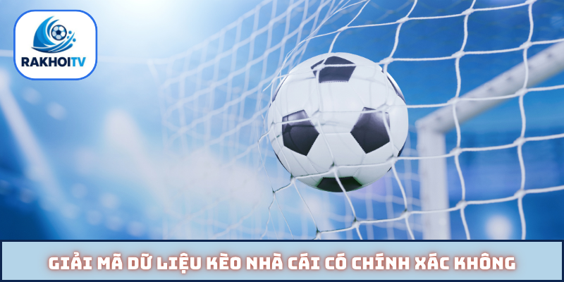 Giải mã dữ liệu kèo nhà cái có chính xác không