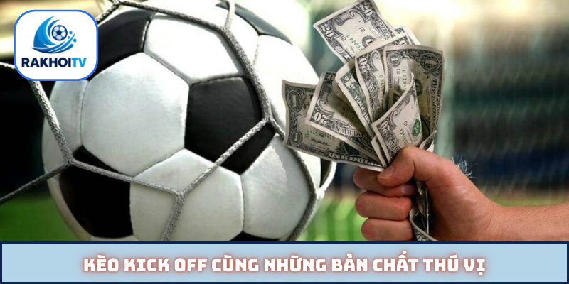 Kèo kick off cùng những bản chất thú vị