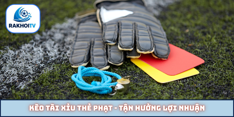 Kèo tài xỉu thẻ phạt