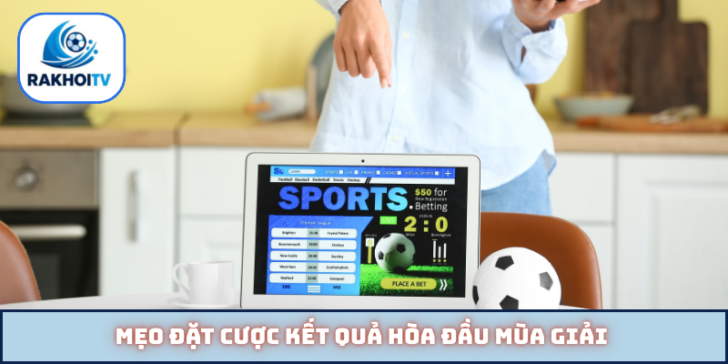 Mẹo đặt cược kết quả hòa đầu mùa giải