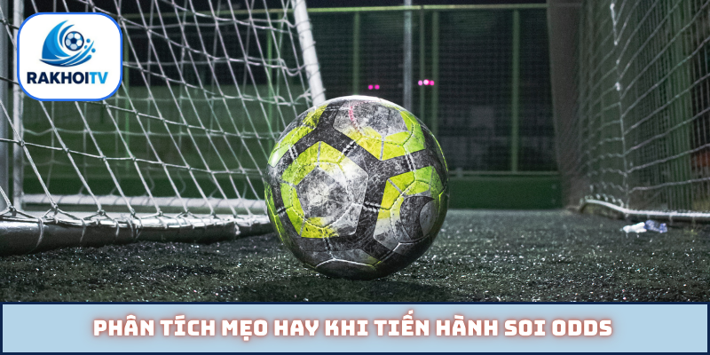 Phân tích mẹo hay khi tiến hành soi odds