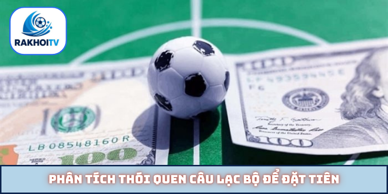 Phân tích thói quen câu lạc bộ để đặt tiên