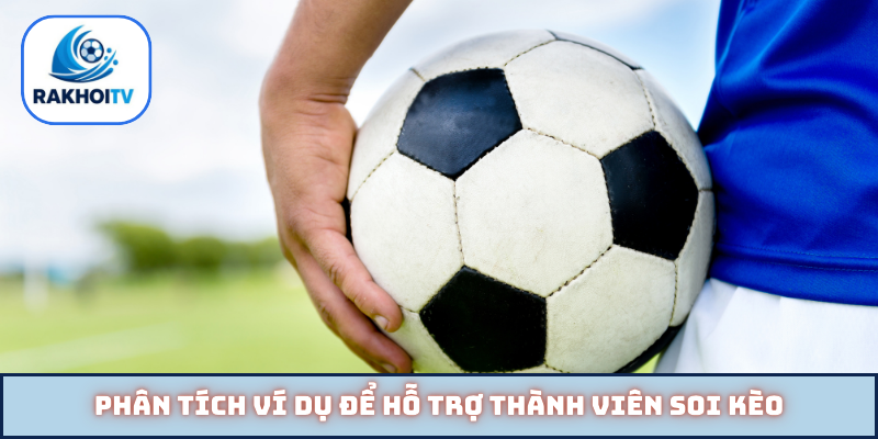 Phân tích ví dụ để hỗ trợ thành viên soi kèo