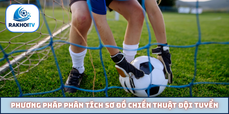 Phương pháp phân tích sơ đồ chiến thuật đội tuyển
